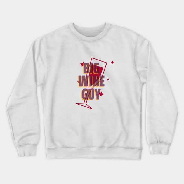 Big Wine Guy Crewneck Sweatshirt by Inspire & Motivate